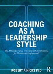 Coaching as a Leadership Style: The Art and Science of Coaching Conversations for Healthcare Professionals book cover