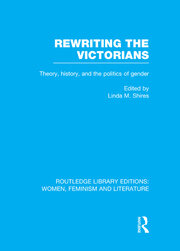 Rewriting the Victorians: Theory, History, and the Politics of Gender book cover