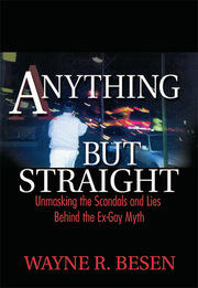 Anything but Straight: Unmasking the Scandals and Lies Behind the Ex-Gay Myth book cover