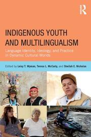 Indigenous Youth and Multilingualism: Language Identity, Ideology, and Practice in Dynamic Cultural Worlds book cover