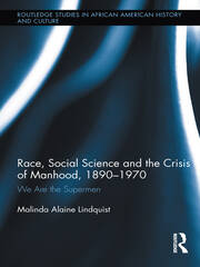 Race, Social Science and the Crisis of Manhood, 1890-1970: We are the Supermen book cover