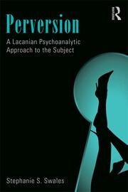 Perversion: A Lacanian Psychoanalytic Approach to the Subject book cover