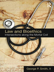 Law and Bioethics: Intersections Along the Mortal Coil book cover