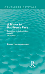 A Mirror to Kathleen's Face (Routledge Revivals): Education in Independent Ireland  1922-60 book cover