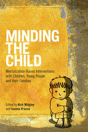 Minding the Child: Mentalization-Based Interventions with Children, Young People and their Families book cover