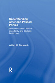 Understanding American Political Parties: Democratic Ideals, Political Uncertainty, and Strategic Positioning book cover