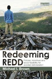 Redeeming REDD: Policies, Incentives and Social Feasibility for Avoided Deforestation book cover
