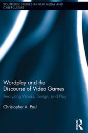 Wordplay and the Discourse of Video Games: Analyzing Words, Design, and Play book cover