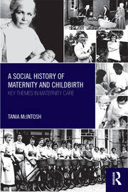 A Social History of Maternity and Childbirth: Key Themes in Maternity Care book cover