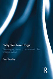 Why We Take Drugs: Seeking Excess and Communion in the Modern World book cover