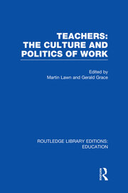 Teachers: The Culture and Politics of Work (RLE Edu N) book cover