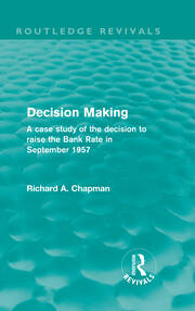 Decision Making (Routledge Revivals): A case study of the decision to raise the Bank Rate in September 1957 book cover