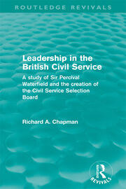 Leadership in the British Civil Service (Routledge Revivals): A study of Sir Percival Waterfield and the creation of the Civil Service Selection Board book cover