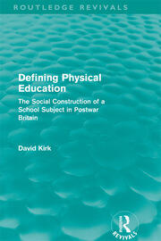 Defining Physical Education (Routledge Revivals): The Social Construction of a School Subject in Postwar Britain book cover