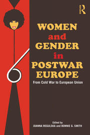 Women and Gender in Postwar Europe: From Cold War to European Union book cover