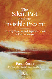 The Silent Past and the Invisible Present: Memory, Trauma, and Representation in Psychotherapy book cover