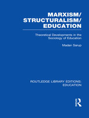 Marxism/Structuralism/Education (RLE Edu L): Theoretical Developments in the Sociology of Education book cover