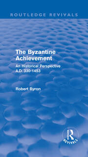 The Byzantine Achievement (Routledge Revivals): An Historical Perspective, A.D. 330-1453 book cover