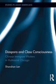 Diaspora and Class Consciousness: Chinese Immigrant Workers in Multiracial Chicago book cover