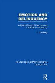 Emotion and Delinquency (RLE Edu L Sociology of Education): A Clinical Study of Five Hundred Criminals in the Making book cover