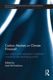 Carbon Markets or Climate Finance?: Low Carbon and Adaptation Investment Choices for the Developing World book cover