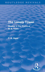 The Lonely Tower (Routledge Revivals): Studies in the Poetry of W. B. Yeats book cover