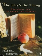 The Play's the Thing: Exploring Text in Drama and Therapy book cover