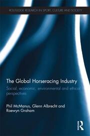 The Global Horseracing Industry: Social, Economic, Environmental and Ethical Perspectives book cover