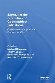 Extending the Protection of Geographical Indications: Case Studies of Agricultural Products in Africa book cover
