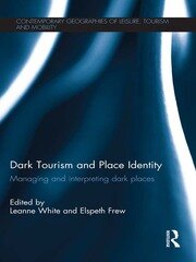 Dark Tourism and Place Identity: Managing and interpreting dark places book cover