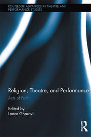 Religion, Theatre, and Performance: Acts of Faith book cover