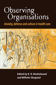 Observing Organisations: Anxiety, Defence and Culture in Health Care book cover