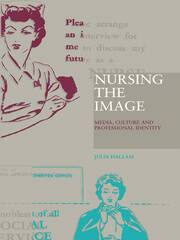 Nursing the Image: Media, Culture and Professional Identity book cover