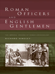 Roman Officers and English Gentlemen: The Imperial Origins of Roman Archaeology book cover