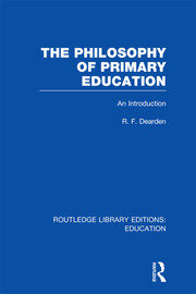 The Philosophy of Primary Education (RLE Edu K): An Introduction book cover