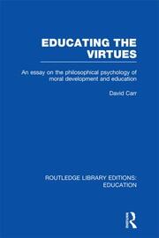 Educating the Virtues (RLE Edu K): An Essay on the Philosophical Psychology of Moral Development and Education book cover