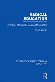 Radical Education (RLE Edu K): A Critique of Freeschooling and Deschooling book cover