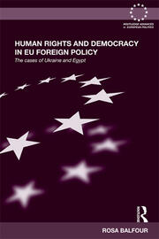 Human Rights and Democracy in EU Foreign Policy: The Cases of Ukraine and Egypt book cover