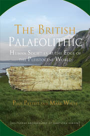 The British Palaeolithic: Human Societies at the Edge of the Pleistocene World book cover