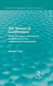 The Silence of Constitutions (Routledge Revivals): Gaps, 'abeyances' and political temperament in the maintenance of government book cover