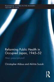 Reforming Public Health in Occupied Japan, 1945-52: Alien Prescriptions? book cover