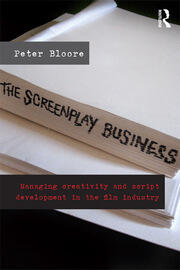 The Screenplay Business: Managing Creativity and Script Development in the Film Industry book cover