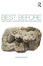 Best Before: Videogames, Supersession and Obsolescence book cover