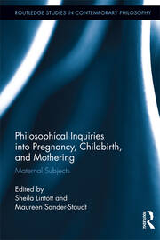Philosophical Inquiries into Pregnancy, Childbirth, and Mothering: Maternal Subjects book cover