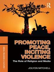 Promoting Peace, Inciting Violence: The Role of Religion and Media book cover
