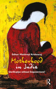 Motherhood in India: Glorification without Empowerment? book cover