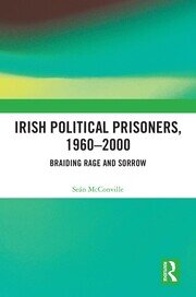 Irish Political Prisoners 1960-2000: Braiding Rage and Sorrow book cover