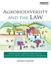 Agrobiodiversity and the Law: Regulating Genetic Resources, Food Security and Cultural Diversity book cover