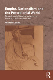 Empire, Nationalism and the Postcolonial World: Rabindranath Tagore's Writings on History, Politics and Society book cover