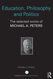 Education, Philosophy and Politics: The Selected Works of Michael A. Peters book cover